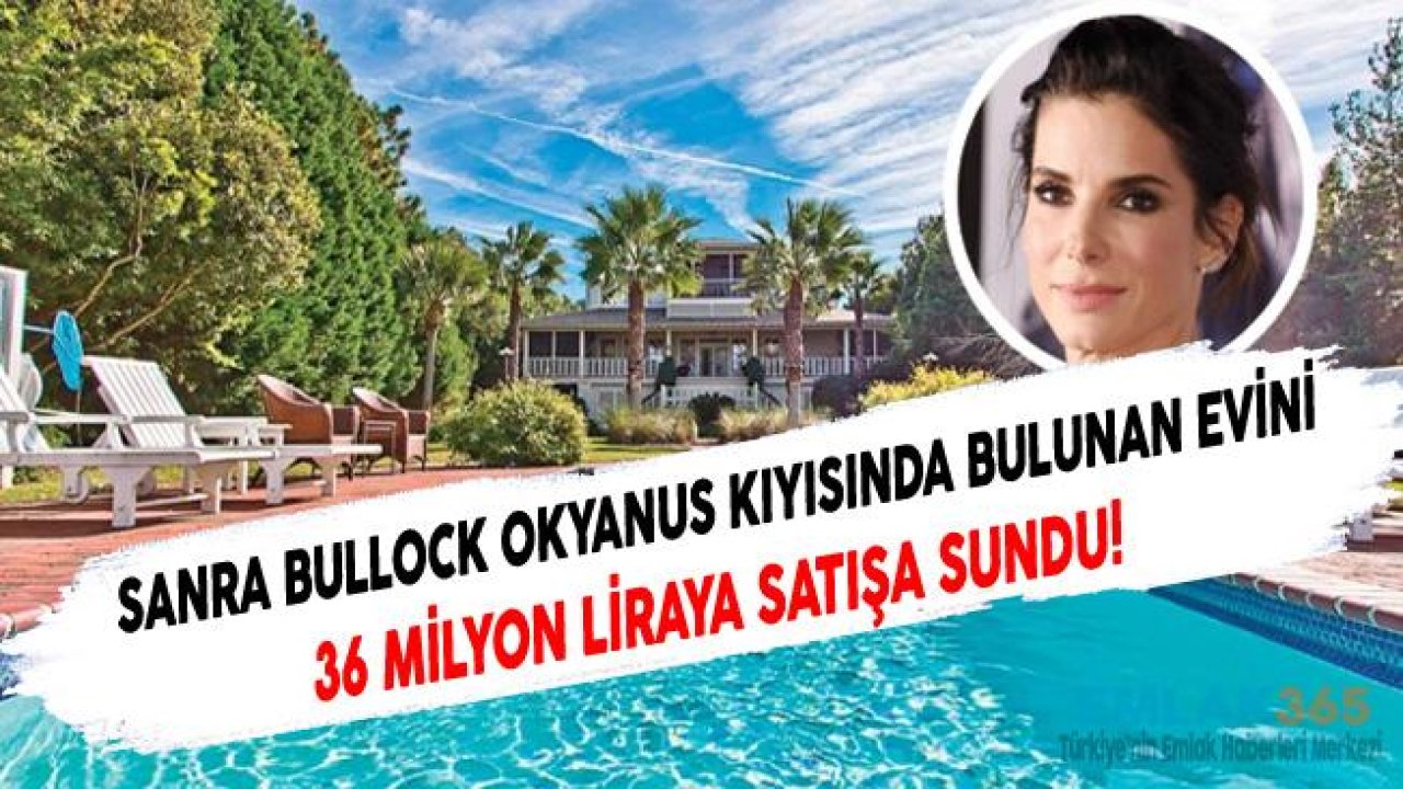 Sandra Bullock Amerika'da Ki Evini 36 Milyon Liraya Satışa Çıkardı!