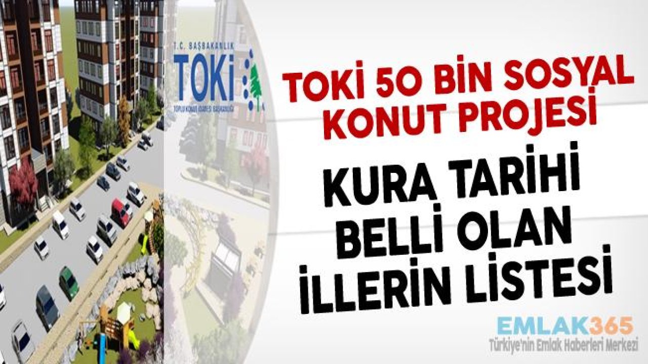 TOKİ 50 Bin Konut Kurası Ne Zaman? İl İl Sıralı Tam Liste