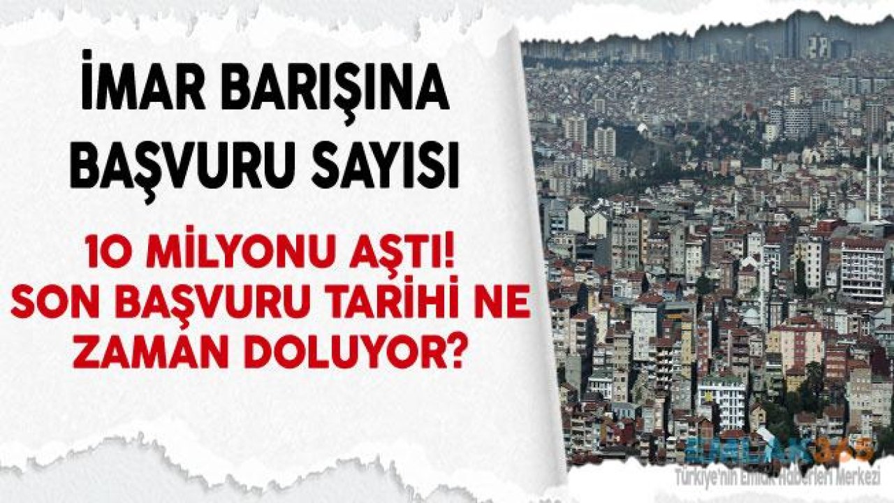 İmar Barışına Başvuru Sayısı 10 Milyonu Aştı!