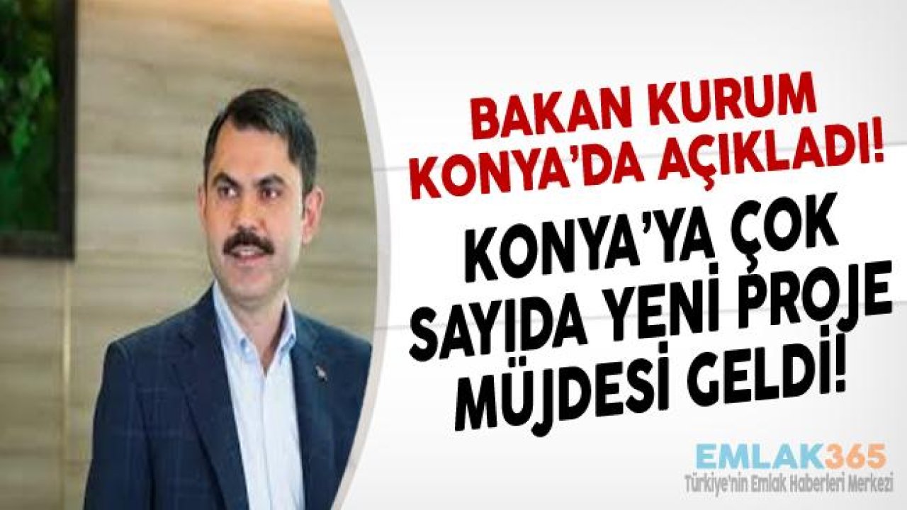 Bakan Kurum Duyurdu! Konya'ya Yeni Projeler Geliyor