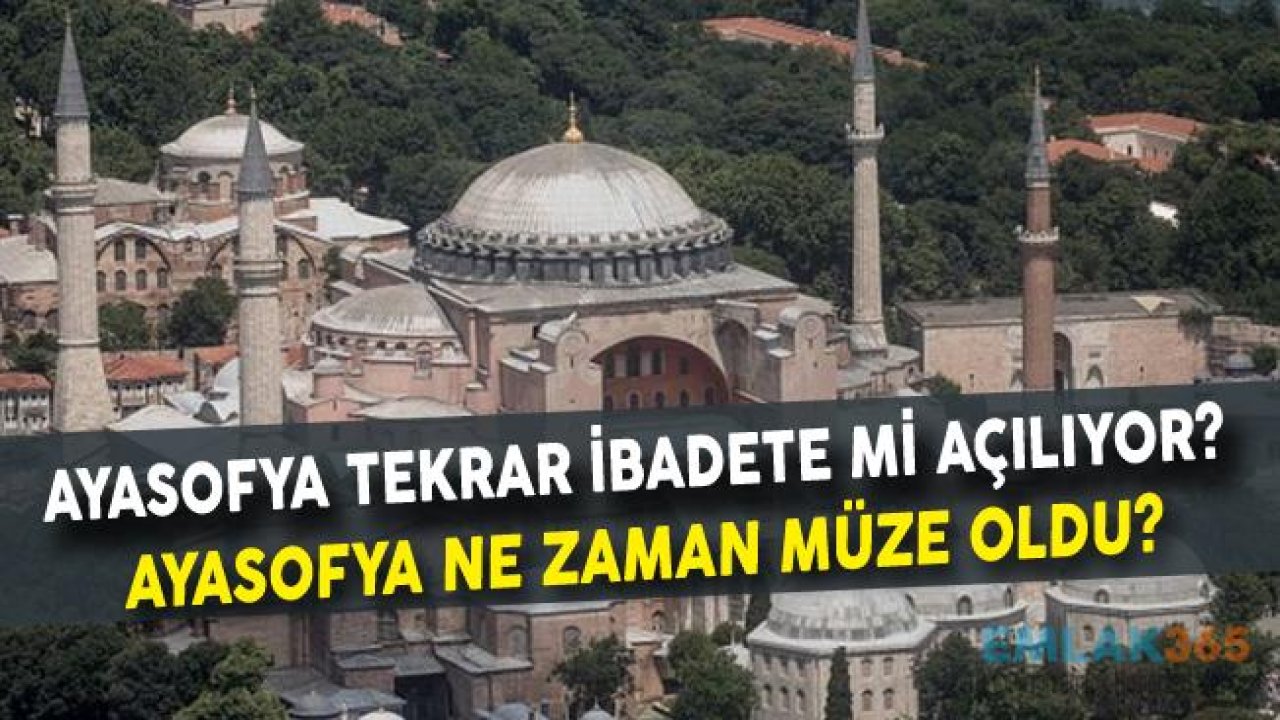 Ayasofya Ne Zaman Müze Oldu, Tekrar Camii Olacak Mı?