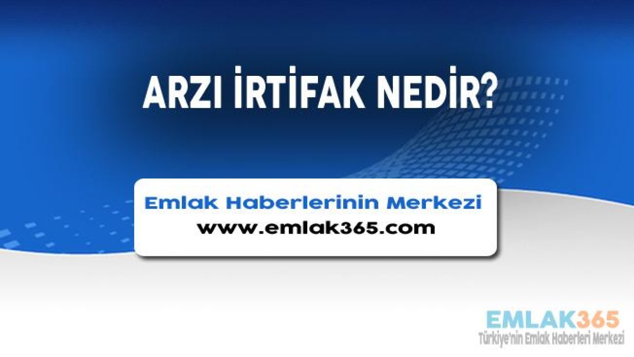 Arzı İrtifak Nedir, Nasıl Oluşur?