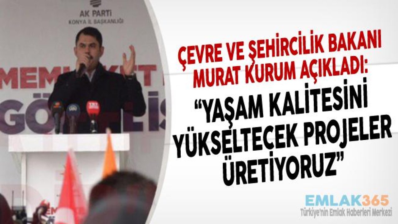 Bakan Kurum "Yaşam Kalitesini Yükseltecek Dev Projeler Üretiyoruz"