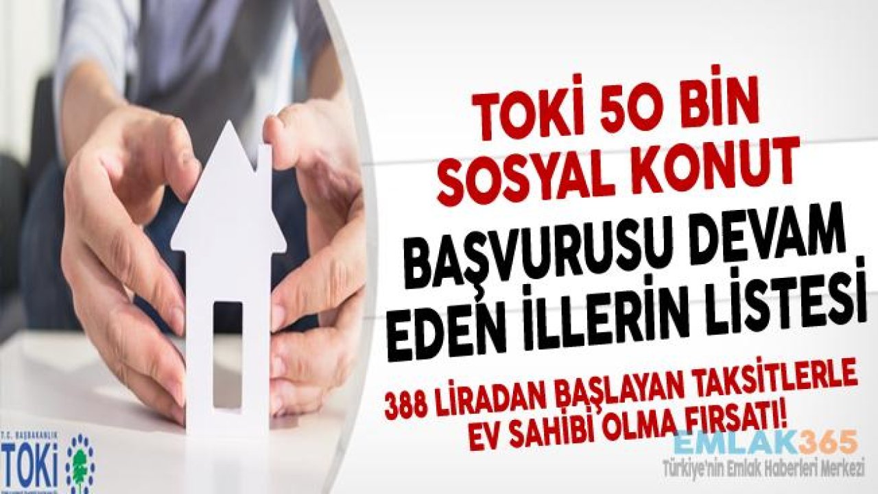 TOKİ 50 Bin Sosyal Konut Başvuruları Devam Eden İller Hangileri?