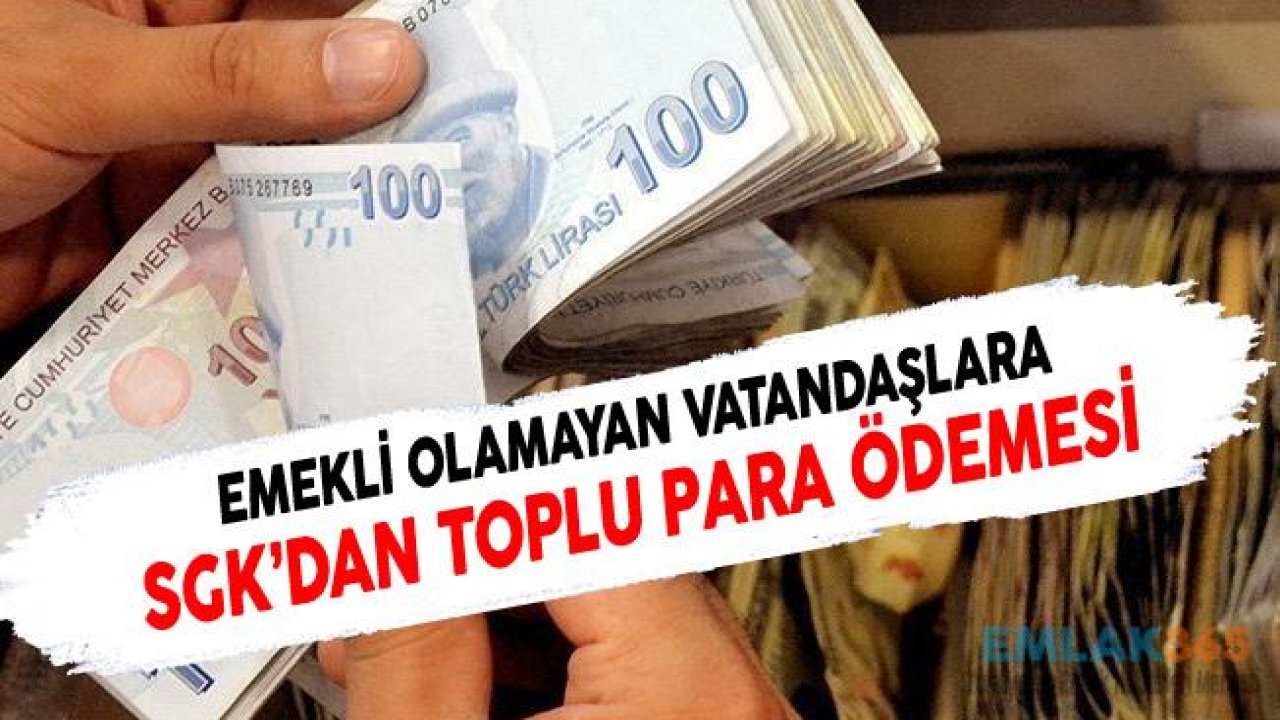 SGK'dan Emekli Olamayanlara Toplu Para Ödemesi!