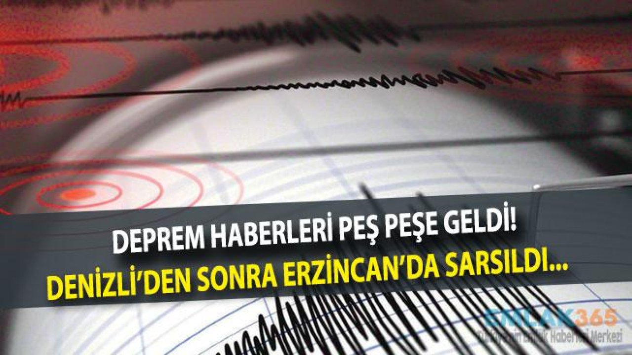 Peş Peşe Deprem Haberleri! Denizli Sonrası Erzincan'da Da Deprem Oldu