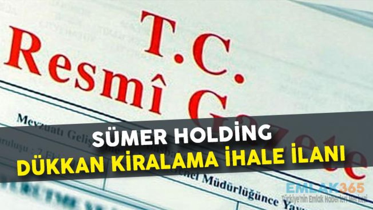 Sümer Holding Ankara'da Dükkan Kiralama İhalesi Düzenliyor!