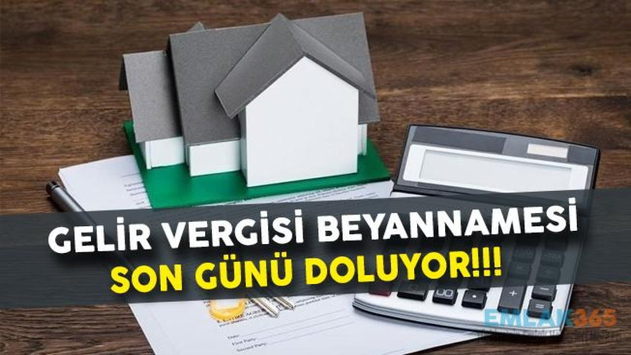 Gelir Vergisi Beyannamesi Son Günü Doluyor!