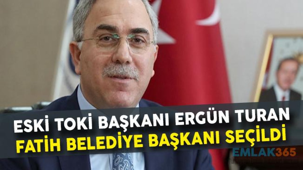 Eski TOKİ Başkanı Ergün Turan Fatih Belediye Başkanı Seçildi!