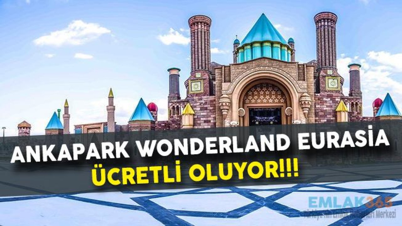 Ankapark Wonderland Eurasia Ücretli Oluyor!