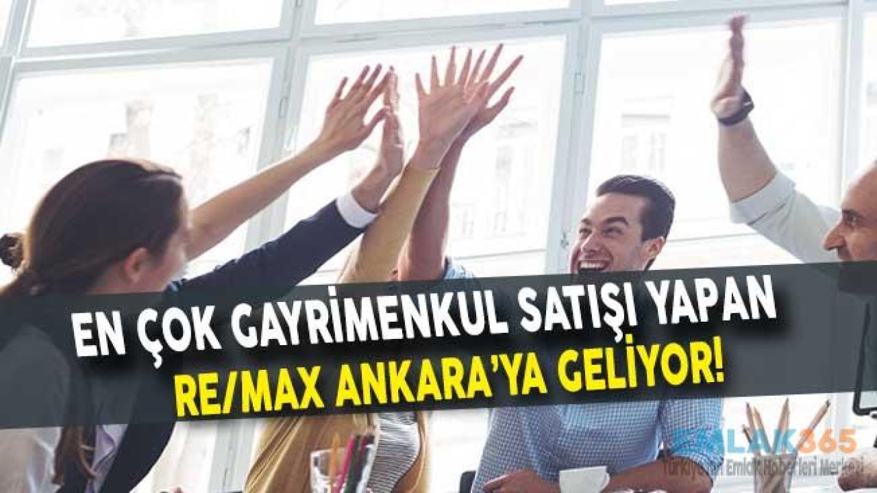 En Çok Gayrimenkul Satışı Yapan RE/MAX Ankara'ya Geliyor