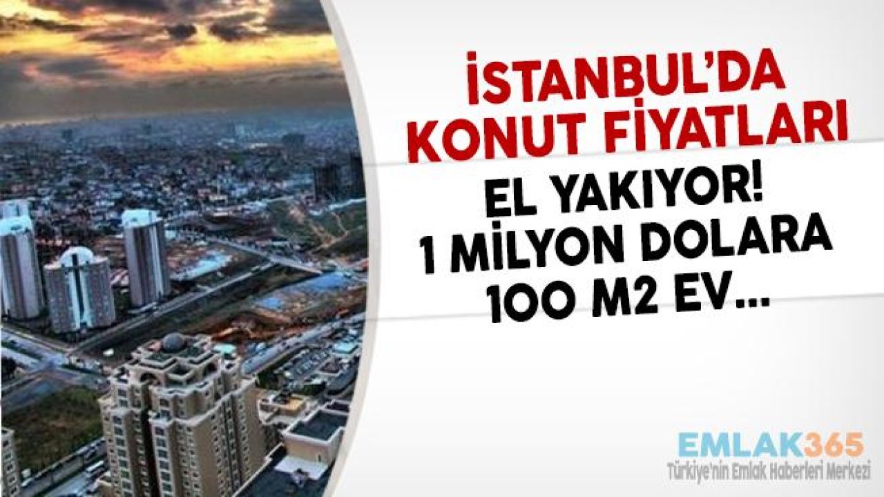 İstanbul'da Konut Fiyatları El Yakıyor