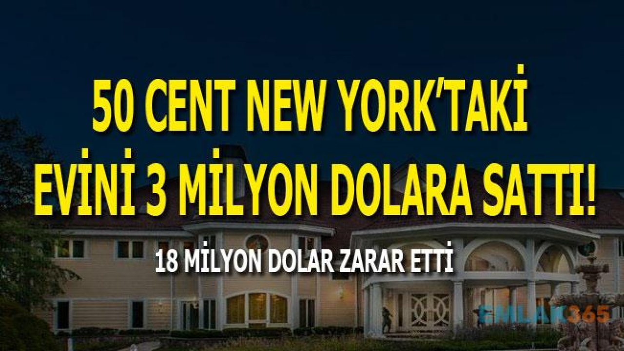 50 Cent New York'taki Evini 15 Milyon Dolar Zararına Sattı!