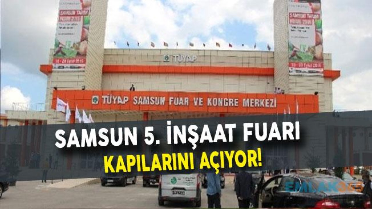 Samsun 5. İnşaat Fuarı Kapılarını Açıyor!