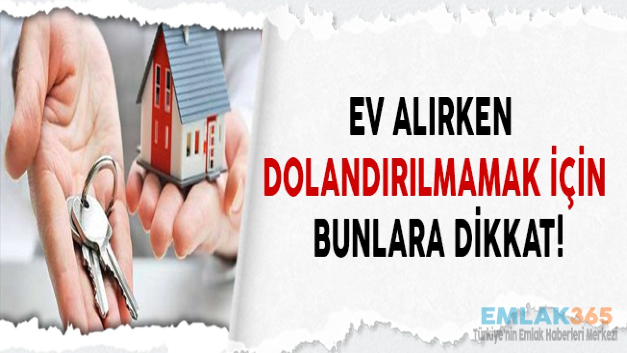 Ev Alırken Dolandırılmamak İçin Bunlara Dikkat!