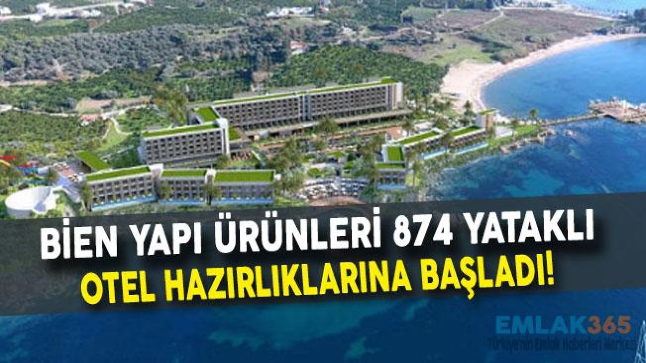 Bien Yapı Ürünleri 874 Yataklı Otel Hazırlıklarına Başladı!