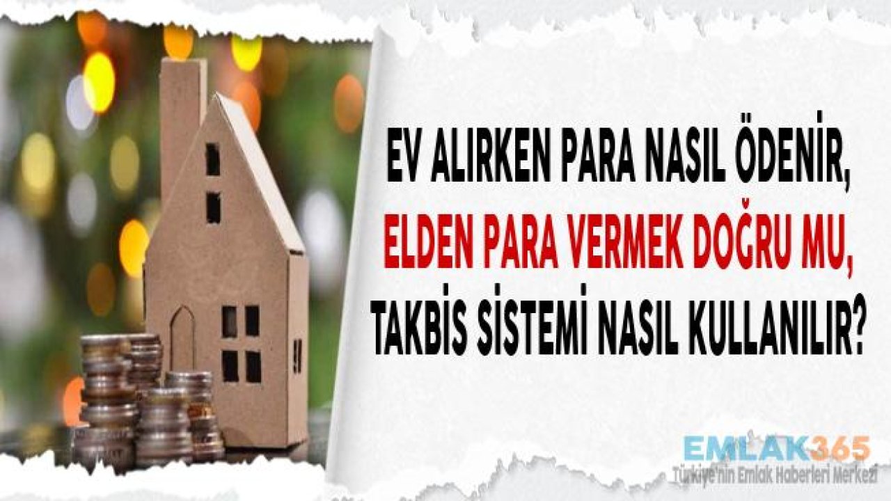 Ev Alırken Para Nasıl Verilir, Parayı Elden Vermek Doğru Mu?