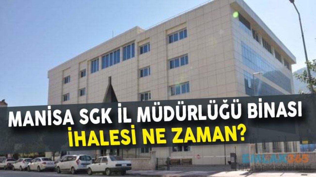 Manisa SGK il Müdürlüğü Binası İhalesi Ne Zaman?