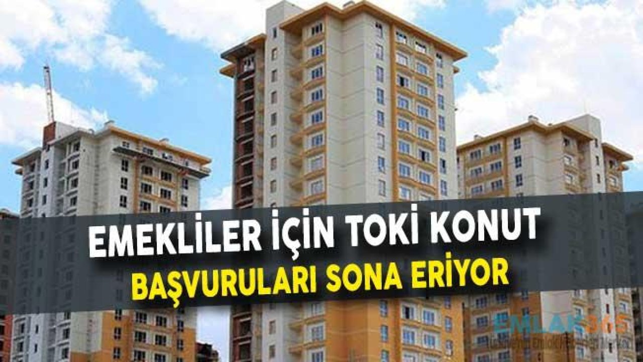 Son Dakika! Emekliler İçin TOKİ Konut Başvuruları Sona Eriyor