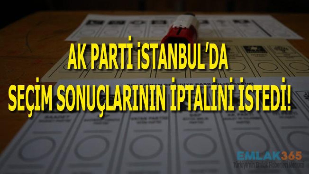 Son Dakika! AK Parti İstanbul'da Seçim İptali İçin Başvuru Yaptı