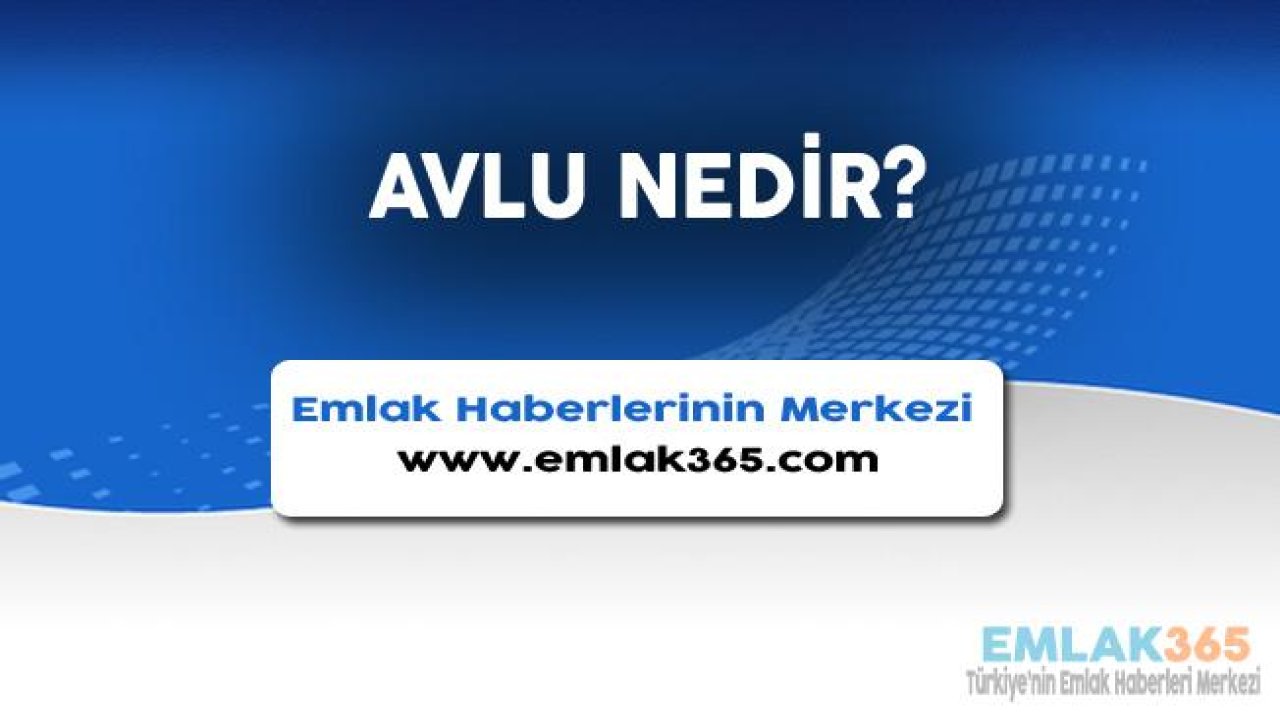 Avlu Nedir, Çeşitleri Nelerdir?