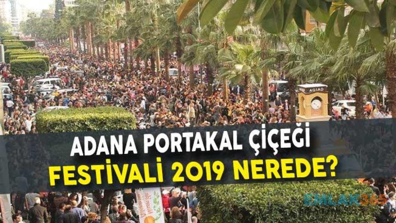 Adana Portakal Çiçeği Festivali 2019 Nerede?