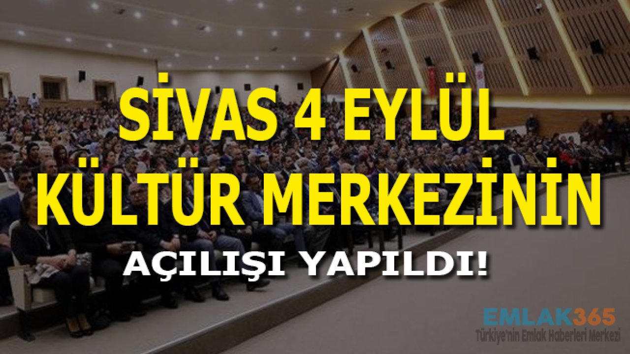 Sivas 4 Eylül Kültür Merkezi'nin Açılışı Yapıldı