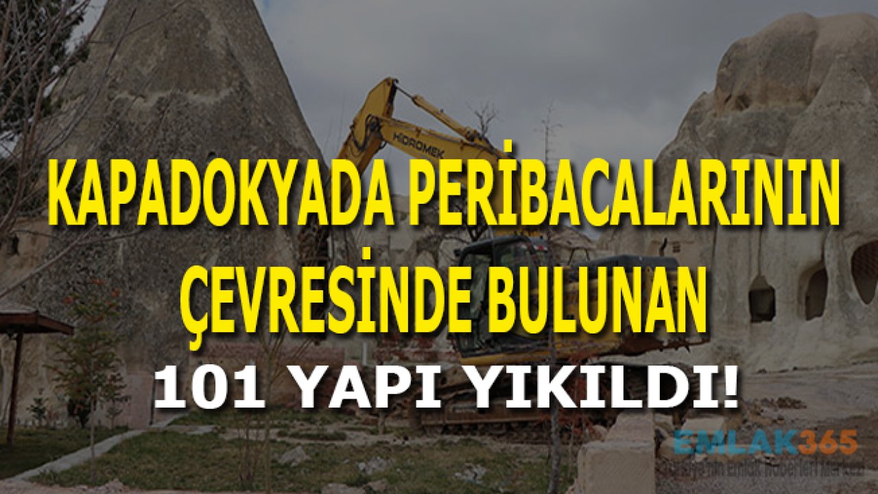 Kapadokya'da Peribacalarının Çevresinde Bulunan 101 Yapı Yıkıldı!