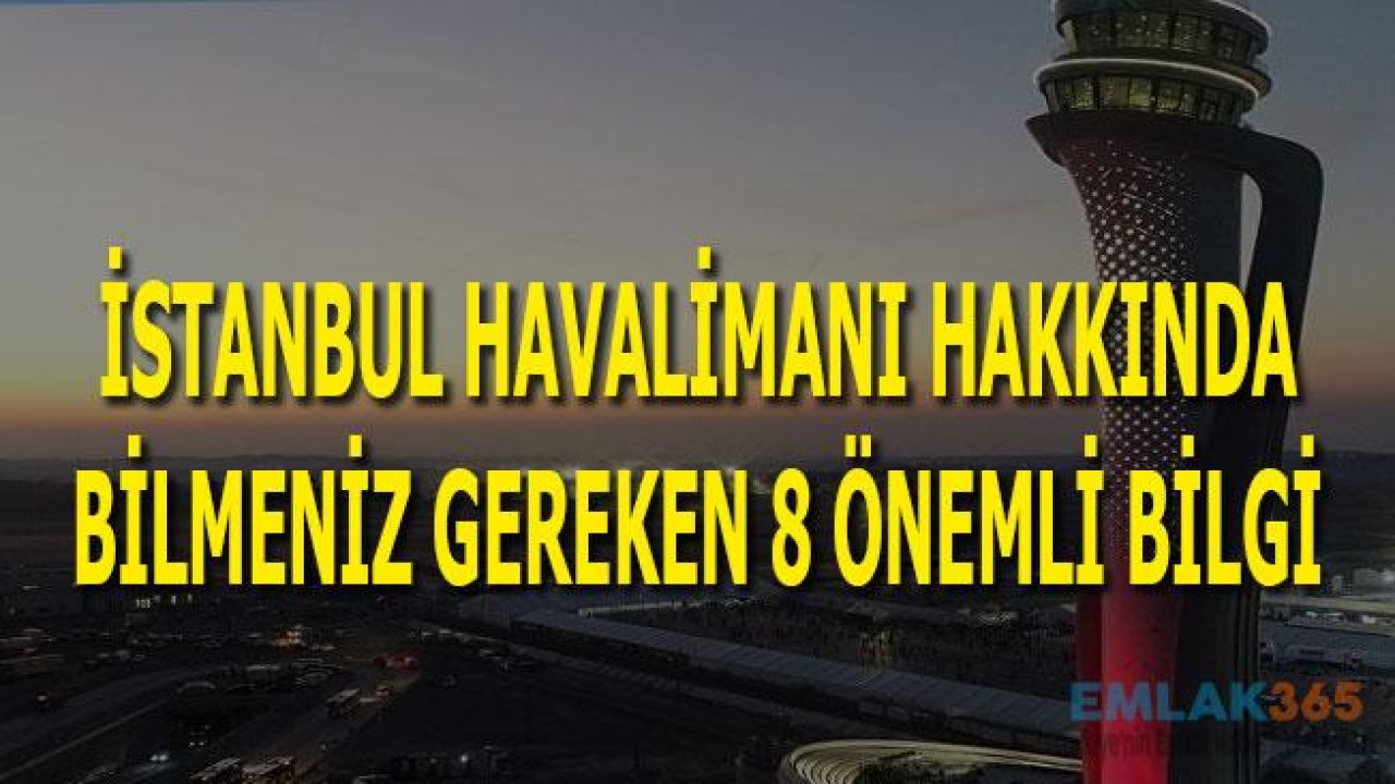 İstanbul Havalimanı Hakkında Bilmeniz Gereken 8 Önemli Bİlgi