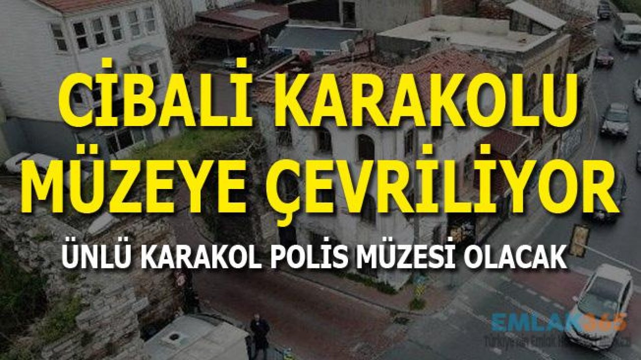 Tarihi Cibali Karakolu Müzeye Çevrilecek!