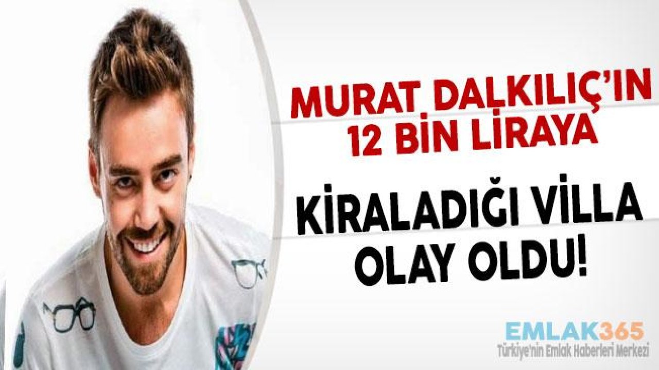 Murat Dalkılıç'ın 12 Bin Liraya Kiraladığı Villa Olay Oldu!