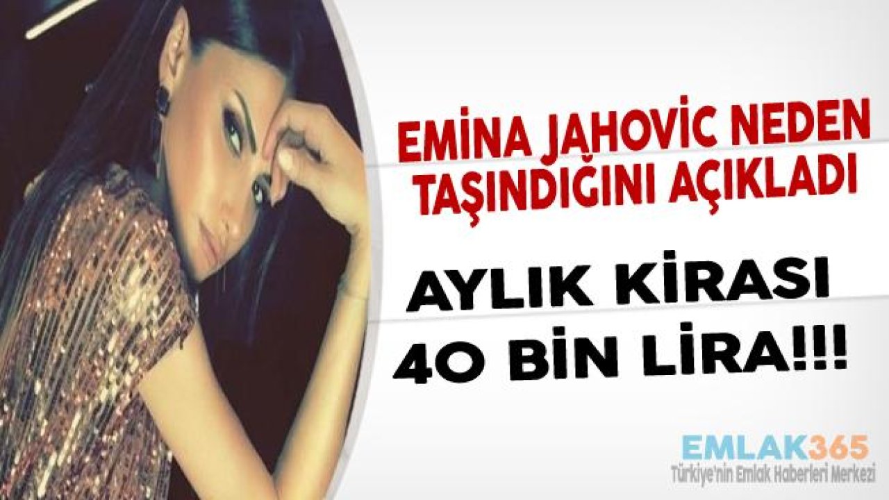 Emina Jahovic Neden Taşındığını Açıkladı!