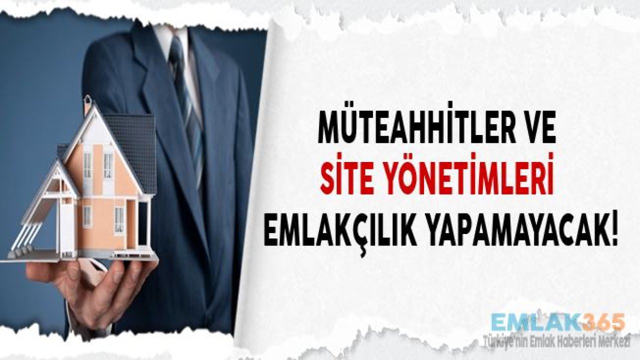 Müteahhitler ve Site Yönetimleri Emlakçılık Yapamayacak!