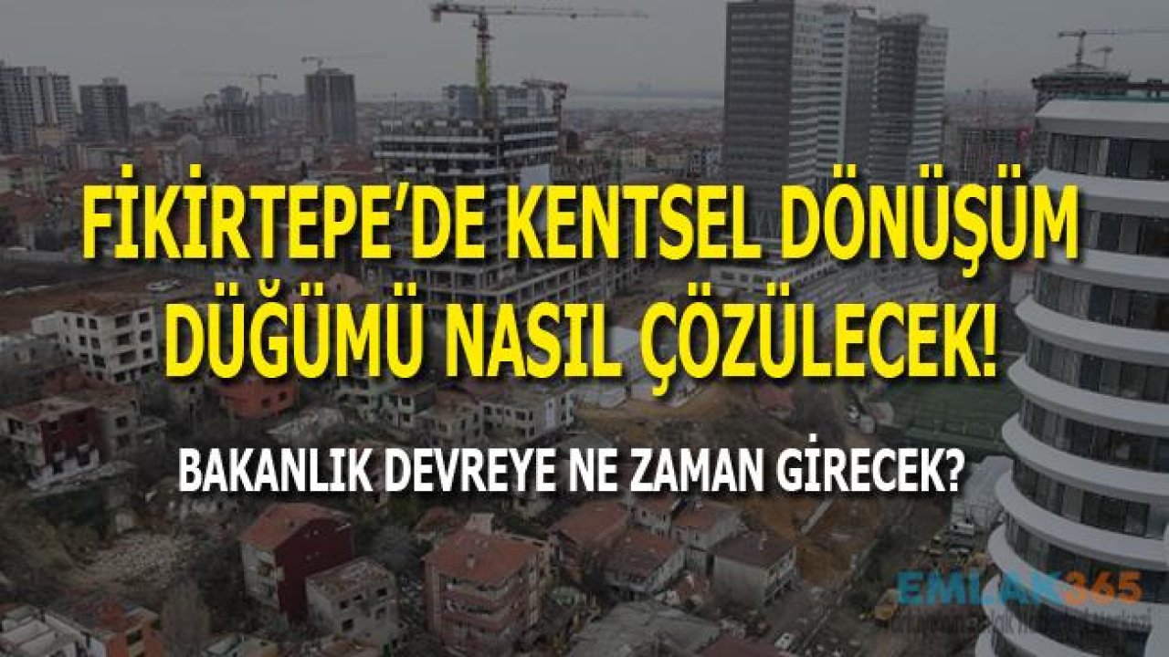 Fikirtepe Kentsel Dönüşüm Düğümü Çözülemiyor!