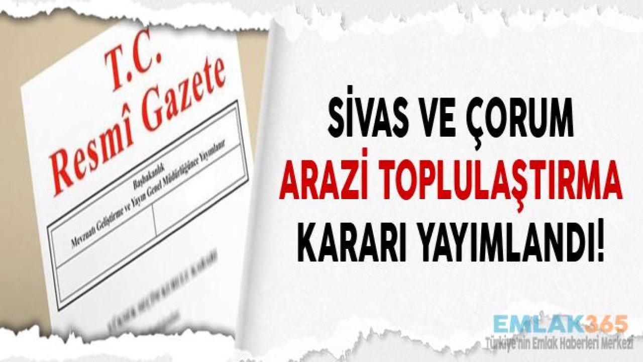 Sivas ve Çorum İçin Arazi Toplulaştırma Kararı Resmi Gazete'de Yayımlandı!