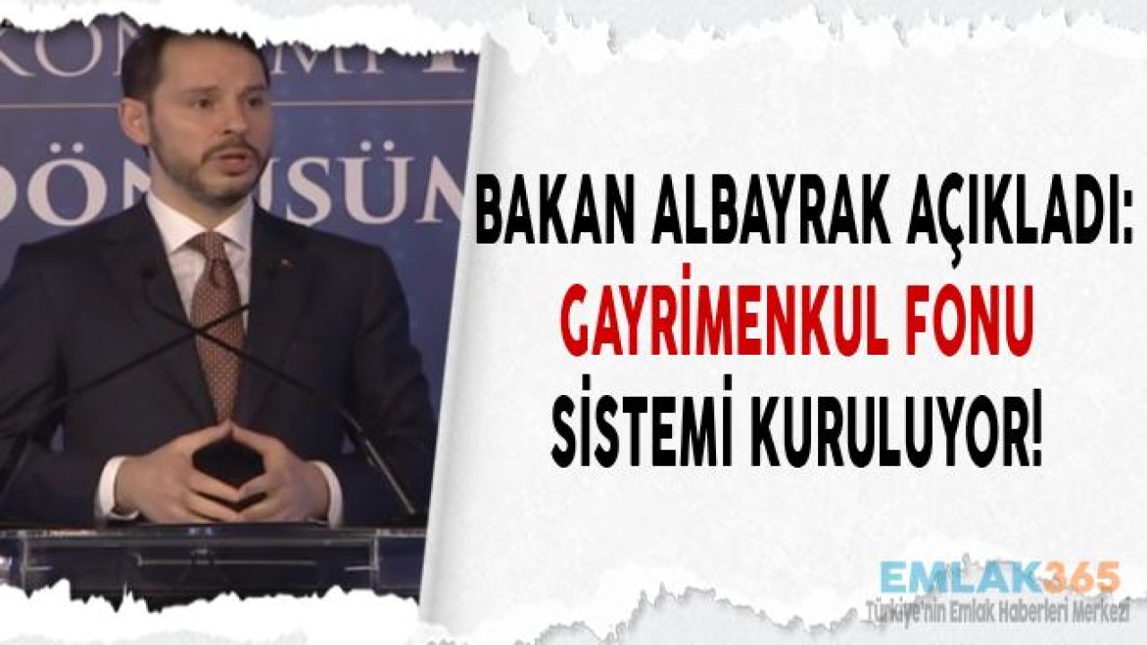 Bakan Berat Albayrak "Gayrimenkul Fonu Kuracağız"