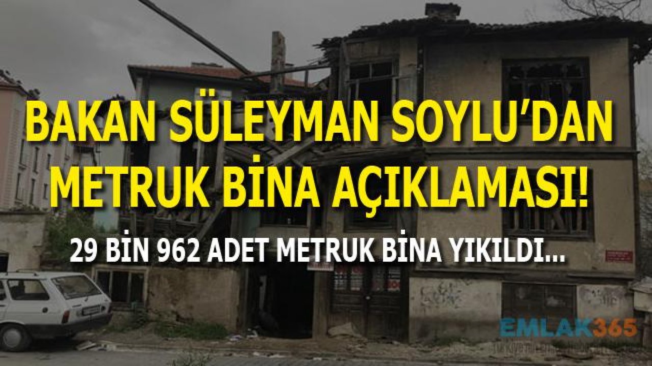 Süleyman Soylu "29 Bin 962 Metruk Bina Yıkıldı!"