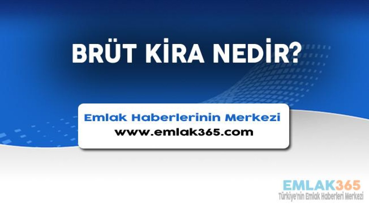 Brüt Kira Nedir, Nasıl Hesaplanır?