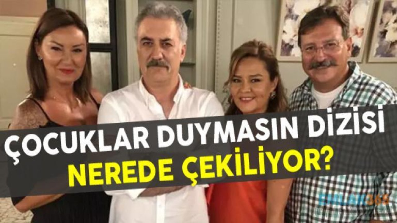 Çocuklar Duymasın Dizisi Nerede Çekiliyor?