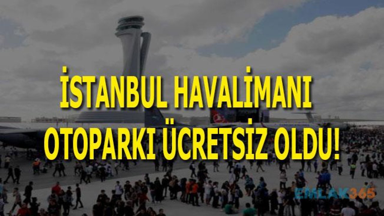 İstanbul Havalimanı Otaparkı Ücretsiz!