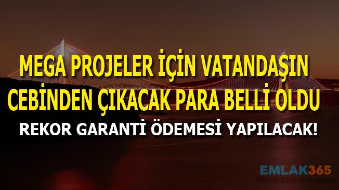 Mega Projelere Ödenecek 2018 Yılı Garanti Geçiş Ücretleri Açıklandı!