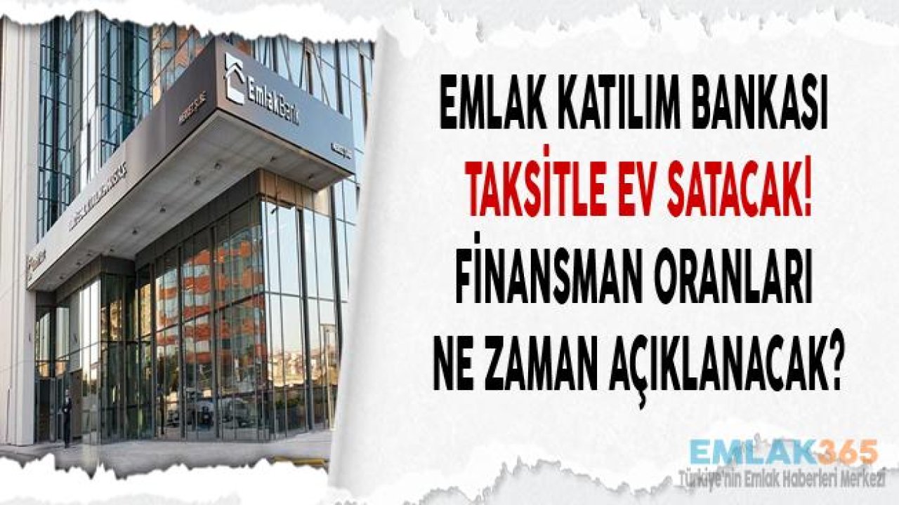 Emlak Katılım Bankası Taksitle Ev Satışı Yapacak!