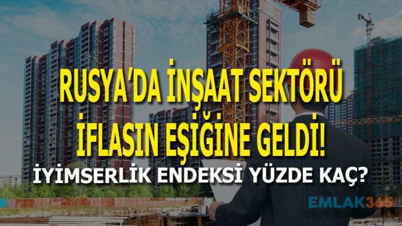 Rusya'da İnşaat Sektörü İflasın Eşiğine Geldi!