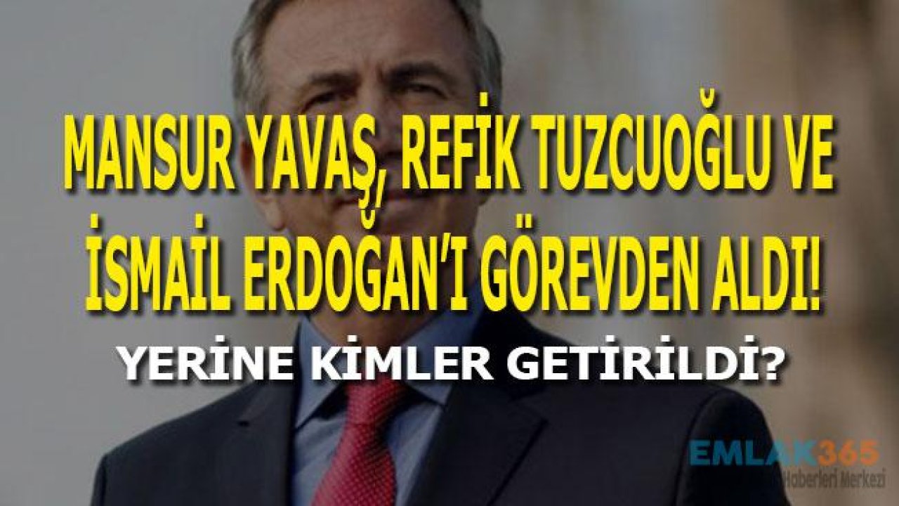 Mansur Yavaş, Refik Tuzcuoğlu ve İsmail Erdoğan'ı Görevden Aldı!