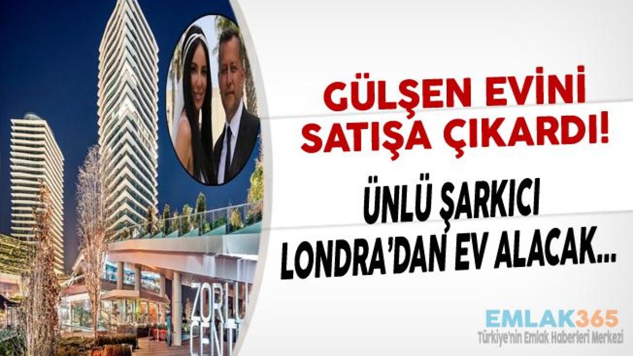 Gülşen Evini 30 Milyon Liraya Satışa Çıkardı!