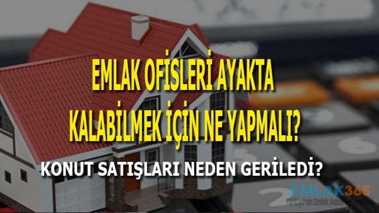 Emlak Ofisleri Ayakta Kalabilmek İçin Ne Yapmalı?