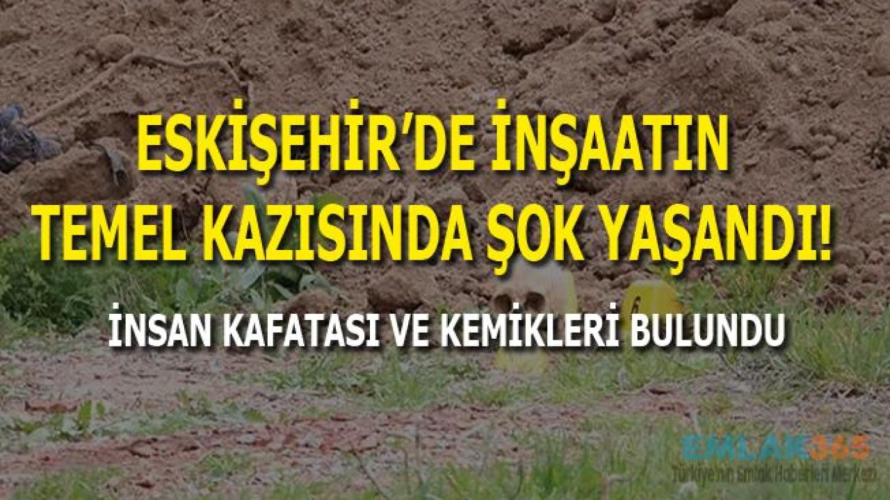 İnşaatın Temel Kazısında İnsan Kemikleri ve Kafatası Bulundu!