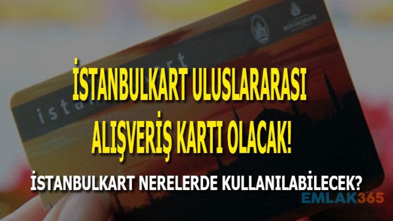 İstanbulkart Uluslararası Alışveriş Kartı Olacak!