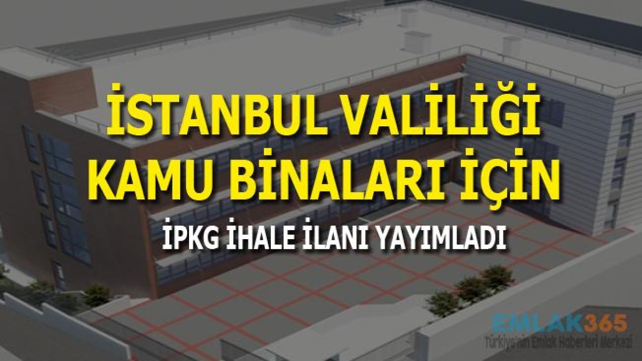 İstanbul Valiliği Kamu Binaları İçin İPKG İhalesi İlanı Yayımladı!