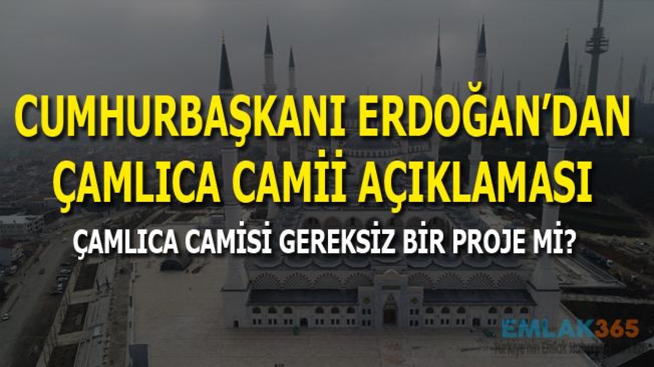 Cumhurbaşkanı Erdoğan'dan Çamlıca Camii Açıklaması!